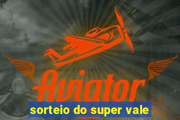 sorteio do super vale